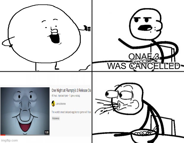 The return of the egg |  ONAF 3 WAS CANCELLED | image tagged in fnaf,eggs,cereal guy,memes | made w/ Imgflip meme maker