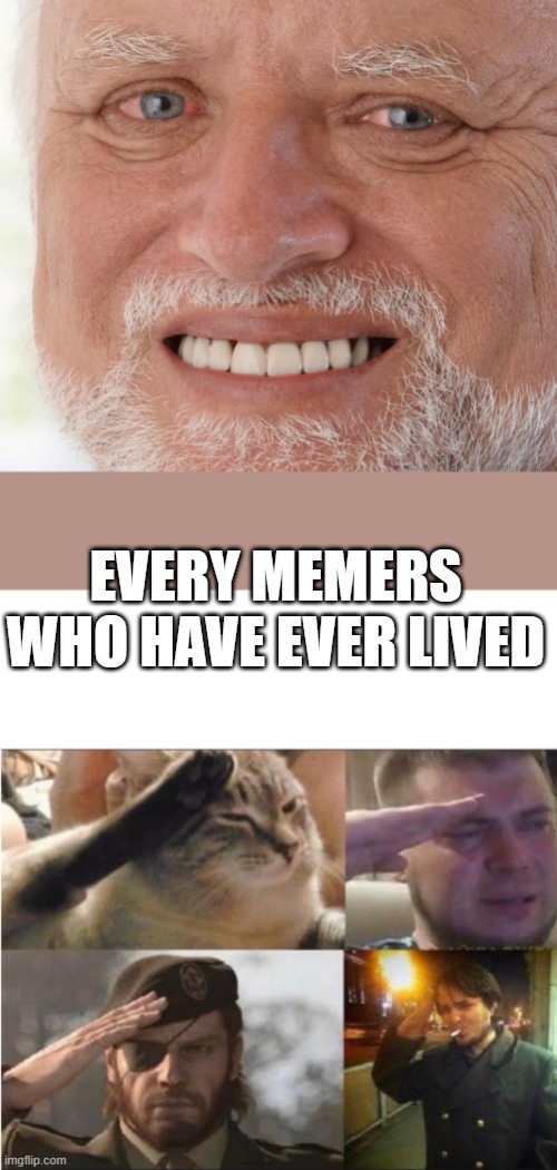 In memorial of András Arató | EVERY MEMERS WHO HAVE EVER LIVED | image tagged in hide the pain harold,the group salute | made w/ Imgflip meme maker