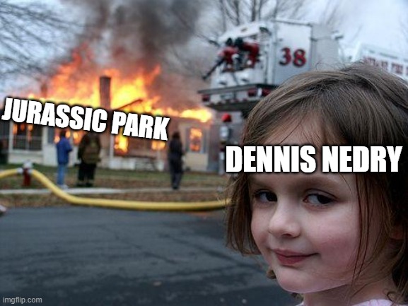 Disaster Girl Meme | JURASSIC PARK; DENNIS NEDRY | image tagged in memes,disaster girl | made w/ Imgflip meme maker