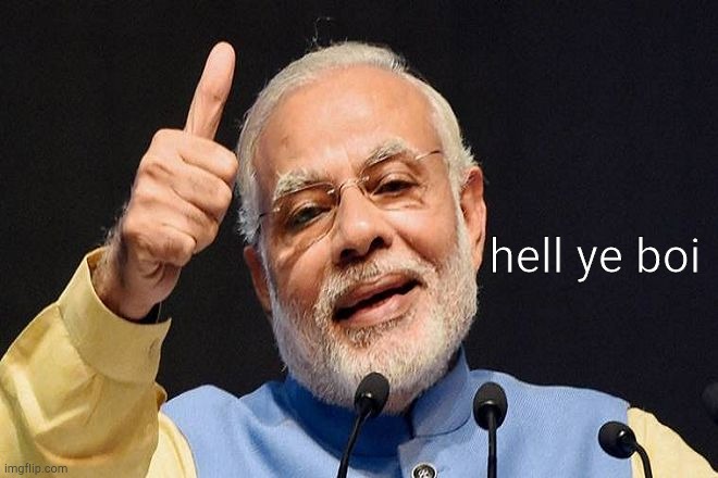 Modi Approves | hell ye boi | image tagged in modi approves | made w/ Imgflip meme maker