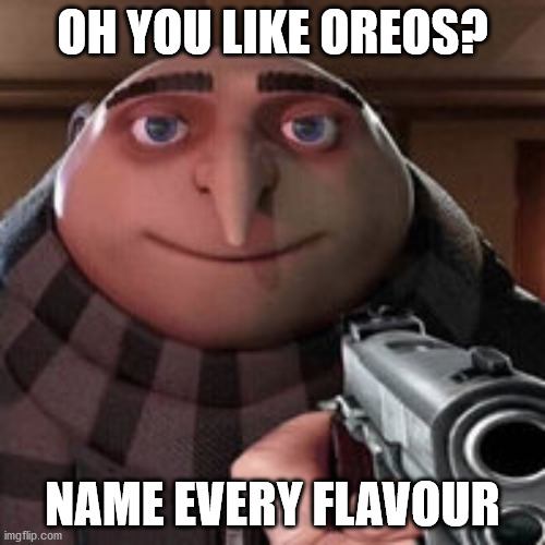 Dew it | OH YOU LIKE OREOS? NAME EVERY FLAVOUR | image tagged in oh so you like x name every y | made w/ Imgflip meme maker