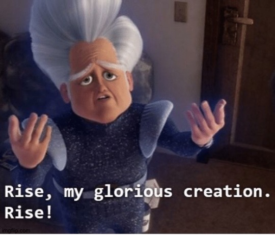 Rise my glorious creation | image tagged in rise my glorious creation | made w/ Imgflip meme maker