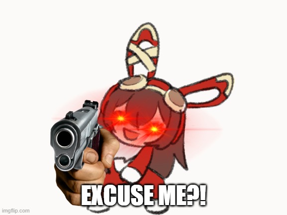 excuse me | EXCUSE ME?! | image tagged in excuse me | made w/ Imgflip meme maker