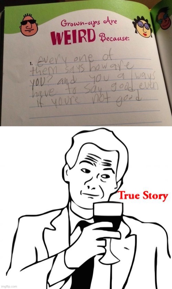 Is this true or no? :) | image tagged in memes,true story,funny,funny kids test answers,funny test answers,lmao | made w/ Imgflip meme maker