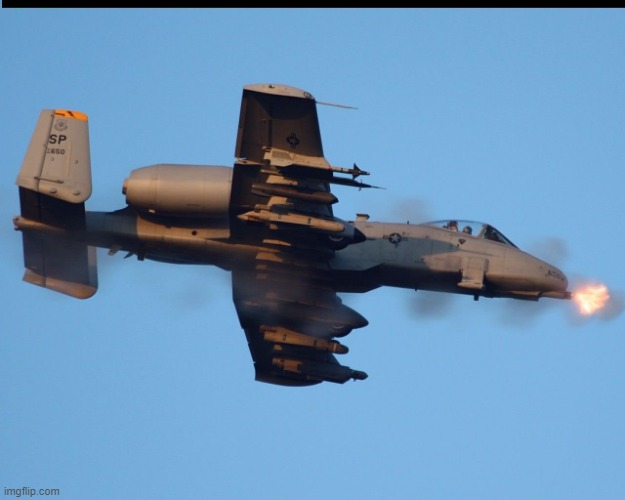 A-10 warthog firing | image tagged in a-10 warthog firing | made w/ Imgflip meme maker