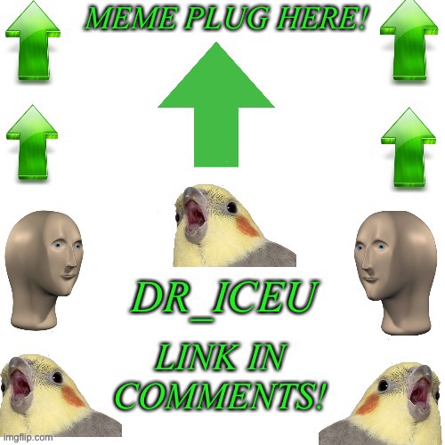 Link in comments as well | image tagged in dr_iceu meme plug template | made w/ Imgflip meme maker