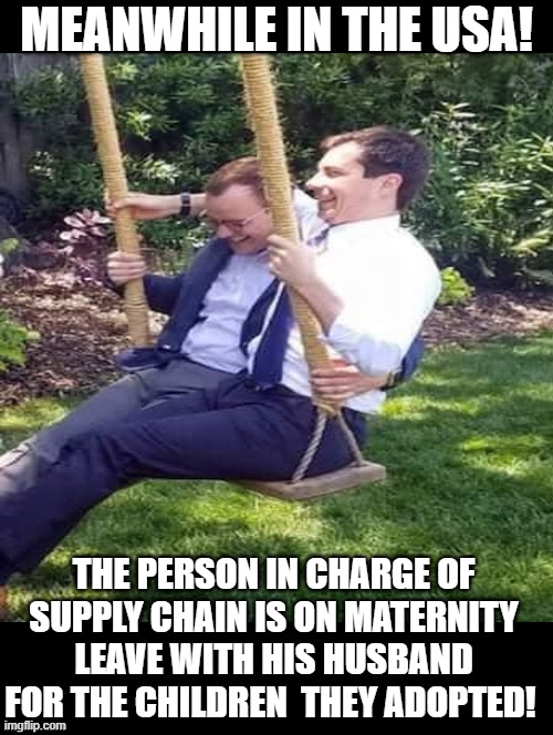 The person in charge of supply chain is on maternity leave with his husband | MEANWHILE IN THE USA! THE PERSON IN CHARGE OF SUPPLY CHAIN IS ON MATERNITY LEAVE WITH HIS HUSBAND FOR THE CHILDREN  THEY ADOPTED! | image tagged in morons,idiots,stupid people,smilin biden | made w/ Imgflip meme maker