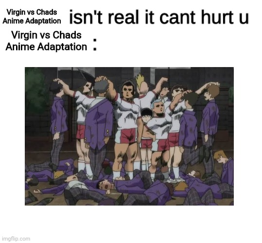 I've watched Mob Psycho 100 and then realized this scene looks funny | Virgin vs Chads Anime Adaptation; Virgin vs Chads Anime Adaptation | image tagged in memes,mob psycho 100,anime meme,anime,funny | made w/ Imgflip meme maker