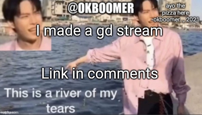 E | I made a gd stream; Link in comments | image tagged in e | made w/ Imgflip meme maker