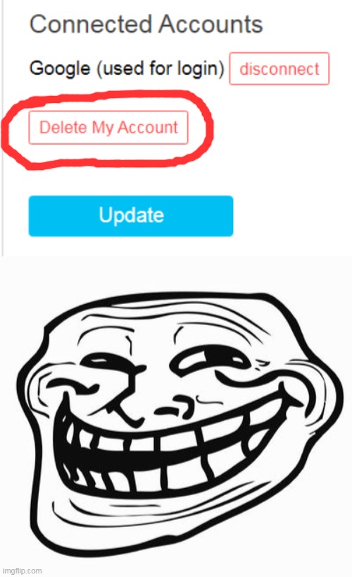 jk, im not actually deleting this account | image tagged in trollface | made w/ Imgflip meme maker