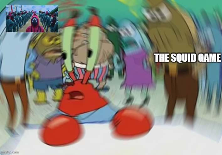 New People on IMGflip be like | THE SQUID GAME | image tagged in memes,mr krabs blur meme,squid game | made w/ Imgflip meme maker