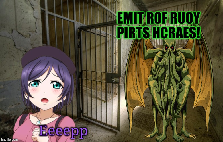 Haunted jail! | EMIT ROF RUOY PIRTS HCRAES! Eeeepp | image tagged in spooktober,nozomi,in jail,cthulhu,halloween is coming | made w/ Imgflip meme maker
