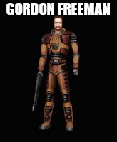 GORDON FREEMAN | made w/ Imgflip meme maker