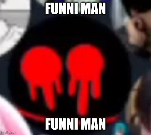 FUNNI MAN; FUNNI MAN | made w/ Imgflip meme maker