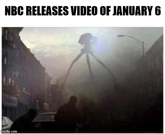 January 6 | NBC RELEASES VIDEO OF JANUARY 6 | image tagged in nbc,fake news,alien invasion,capitol building | made w/ Imgflip meme maker