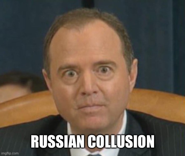 Crazy Adam Schiff | RUSSIAN COLLUSION | image tagged in crazy adam schiff | made w/ Imgflip meme maker