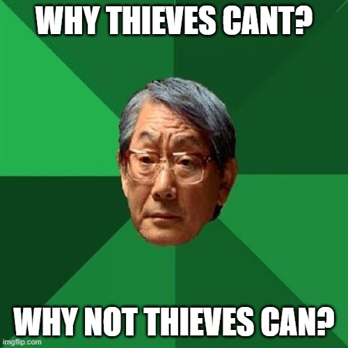 Father has a Suggestion for your next D&D 5E session |  WHY THIEVES CANT? WHY NOT THIEVES CAN? | image tagged in memes,high expectations asian father,dnd,dungeons and dragons | made w/ Imgflip meme maker