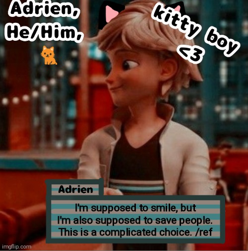 I'm supposed to smile, but I'm also supposed to save people. This is a complicated choice. /ref | image tagged in adrien | made w/ Imgflip meme maker