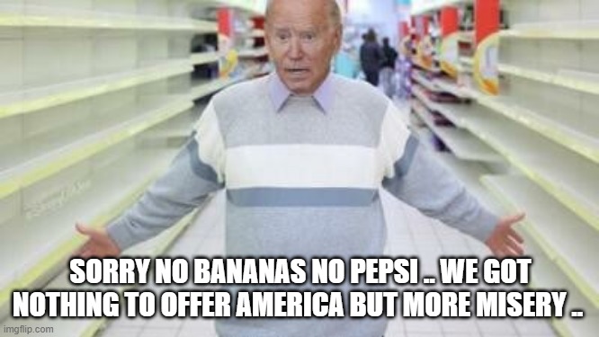 NO PEPSI NO PEPSI | SORRY NO BANANAS NO PEPSI .. WE GOT NOTHING TO OFFER AMERICA BUT MORE MISERY .. | made w/ Imgflip meme maker