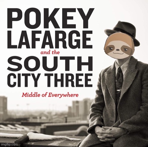 Sloth Pokey Lafarge | image tagged in sloth pokey lafarge | made w/ Imgflip meme maker