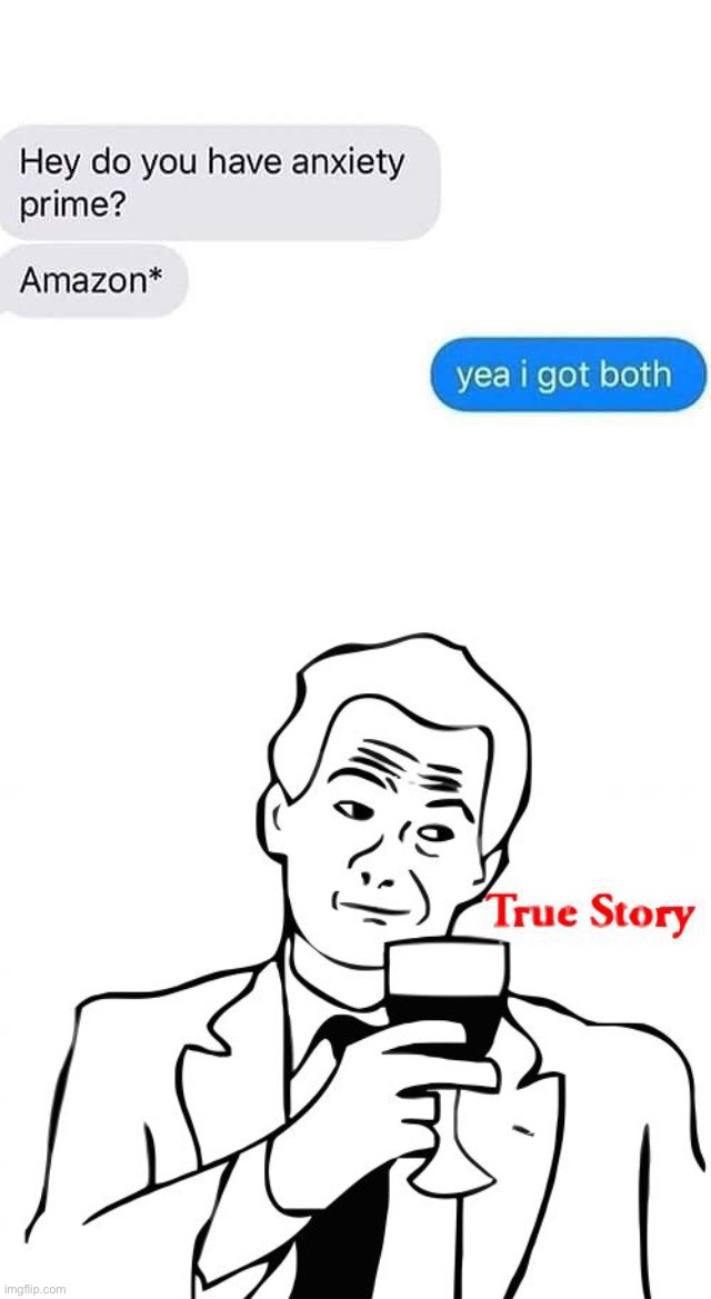 True story | image tagged in memes,true story,funny,funny text messages,funny test answers,lmao | made w/ Imgflip meme maker