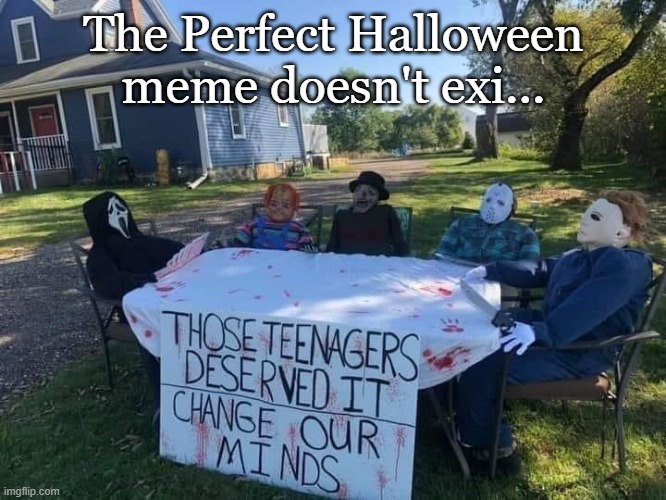 Best house on the block |  The Perfect Halloween meme doesn't exi... | image tagged in happy halloween,funny memes,holidays,freddy krueger,jason voorhees,michael myers | made w/ Imgflip meme maker