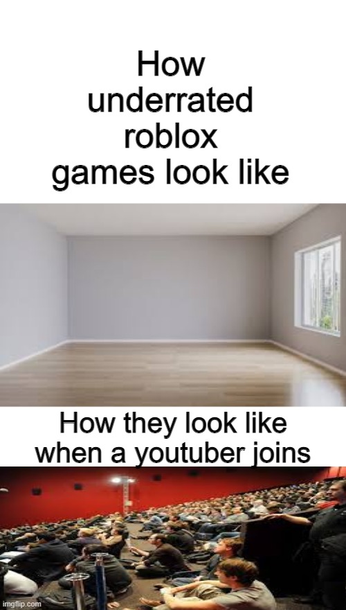  How underrated roblox games look like; How they look like when a youtuber joins | image tagged in memes,roblox,funny,fun,gaming,oicjaoshuifbhauiobhwuebhia | made w/ Imgflip meme maker