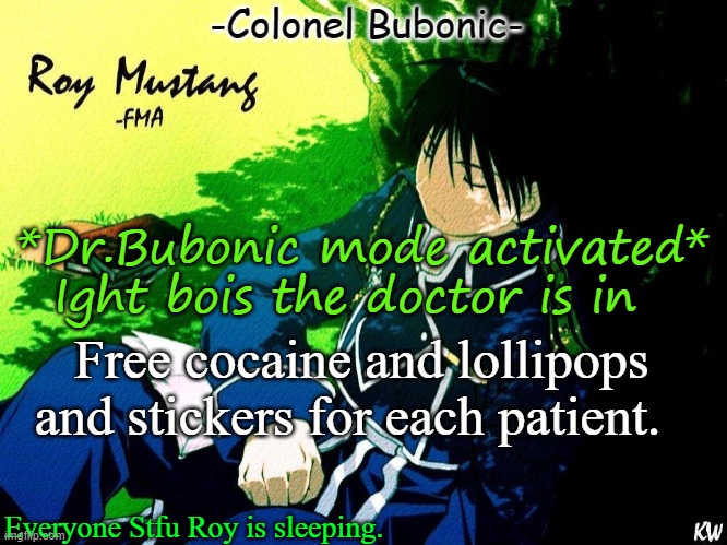 Ea | *Dr.Bubonic mode activated* Ight bois the doctor is in; Free cocaine and lollipops and stickers for each patient. | image tagged in roy nap | made w/ Imgflip meme maker