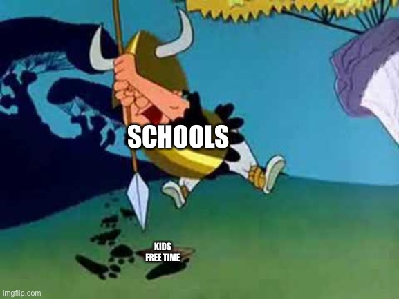 Kill da Wabbit | SCHOOLS; KIDS FREE TIME | image tagged in kill da wabbit | made w/ Imgflip meme maker