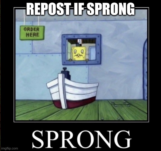 Sprong | REPOST IF SPRONG | image tagged in sprong | made w/ Imgflip meme maker