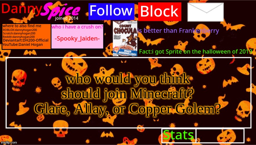 DannySpice Halloween announcement temp | who would you think should join Minecraft?
Glare, Allay, or Copper Golem? | image tagged in dannyspice halloween announcement temp | made w/ Imgflip meme maker