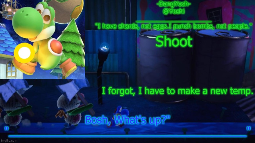Yoshi_Official Announcement Temp v15 | Shoot; I forgot, I have to make a new temp. | image tagged in yoshi_official announcement temp v15 | made w/ Imgflip meme maker