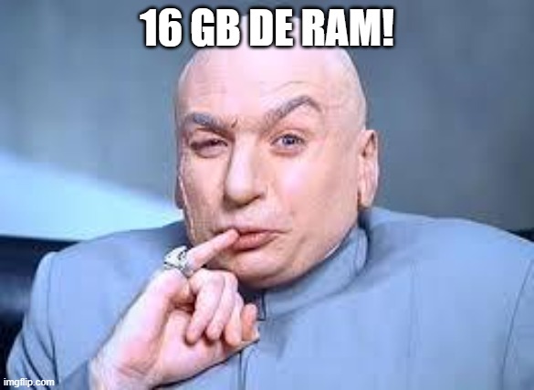 dr evil pinky | 16 GB DE RAM! | image tagged in dr evil pinky | made w/ Imgflip meme maker