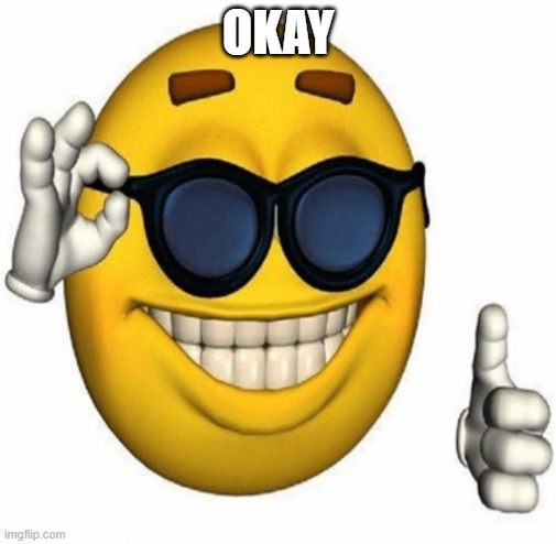 okay | OKAY | image tagged in ok hand | made w/ Imgflip meme maker