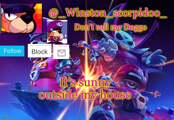 Winston' s Brawl stars temp | It’s sunny outside my house | image tagged in winston' s brawl stars temp | made w/ Imgflip meme maker