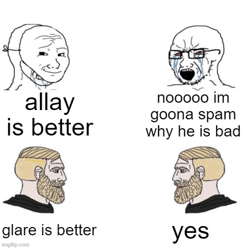 opinion confirm? | allay is better; nooooo im goona spam why he is bad; yes; glare is better | image tagged in chad we know,minecraft live,2021,sussy,baka | made w/ Imgflip meme maker