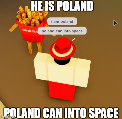 Poland roblox avatar by me! | HE IS POLAND; POLAND CAN INTO SPACE | image tagged in poland in roblox | made w/ Imgflip meme maker