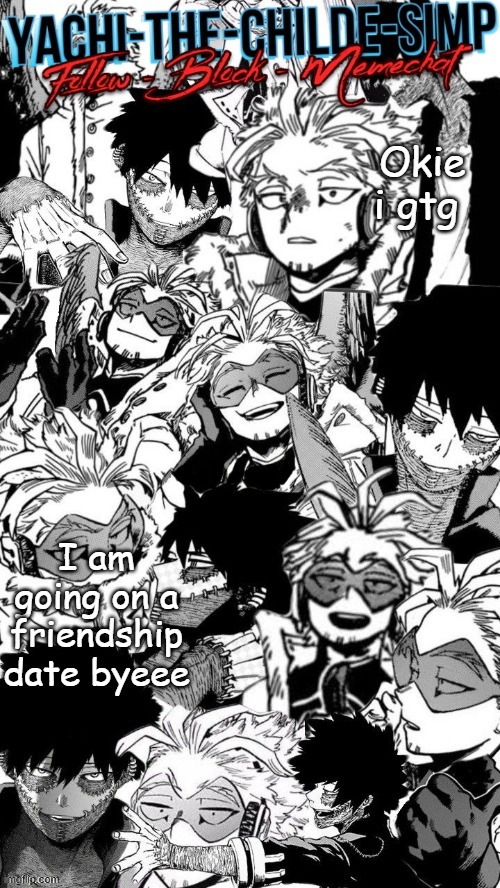 Yachi's hawks and dabi temp | Okie i gtg; I am going on a friendship date byeee | image tagged in yachi's hawks and dabi temp | made w/ Imgflip meme maker