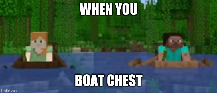 pogg | WHEN YOU; BOAT CHEST | image tagged in memes,minecraft | made w/ Imgflip meme maker