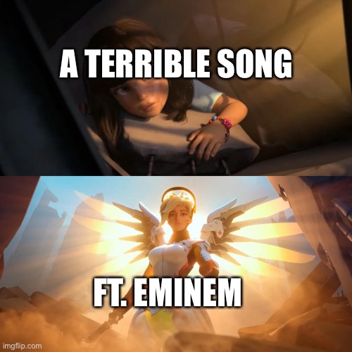 U can’t say I’m wrong | A TERRIBLE SONG; FT. EMINEM | image tagged in overwatch mercy meme,eminem,funny memes,memes | made w/ Imgflip meme maker