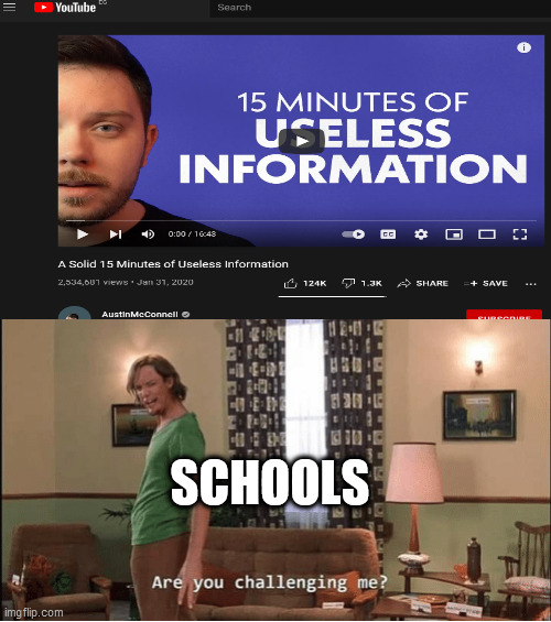 schools be like | SCHOOLS | image tagged in are you challenging me | made w/ Imgflip meme maker