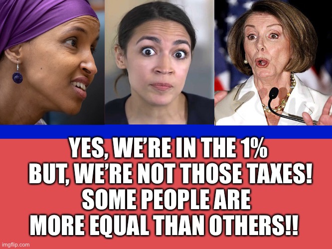 AOC Tax theWorkers | YES, WE’RE IN THE 1%  BUT, WE’RE NOT THOSE TAXES! SOME PEOPLE ARE MORE EQUAL THAN OTHERS!! | image tagged in three stooges,rich,aoc,weathy,biden | made w/ Imgflip meme maker