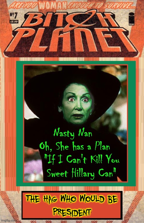 Once President Depends™ is gone nothing can stand in my way | Nasty Nan     
Oh, She has a Plan    
"If I Can't Kill You
Sweet Hillary Can"; The Hag who would be
President | image tagged in vince vance,president,memes,nancy pelosi,nasty nan,wicked witch of the west | made w/ Imgflip meme maker