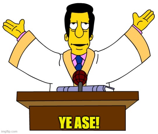 Reverend Lovejoy | YE ASE! | image tagged in reverend lovejoy | made w/ Imgflip meme maker