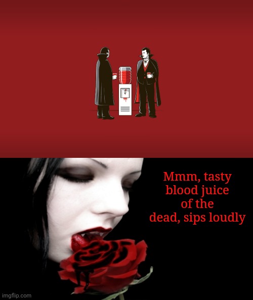 Vampire blood juice | Mmm, tasty blood juice of the dead, sips loudly | image tagged in vampire rose,vampires,vampire,dark humor,memes,blood | made w/ Imgflip meme maker