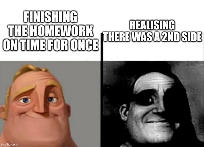 Teacher's Copy | REALISING THERE WAS A 2ND SIDE; FINISHING THE HOMEWORK ON TIME FOR ONCE | image tagged in teacher's copy | made w/ Imgflip meme maker