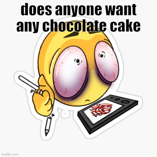 art is hard | does anyone want any chocolate cake | image tagged in art is hard | made w/ Imgflip meme maker