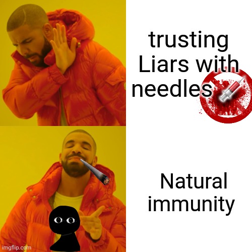 Drake Hotline Bling | trusting Liars with needles 💉; Natural immunity | image tagged in memes,drake hotline bling | made w/ Imgflip meme maker