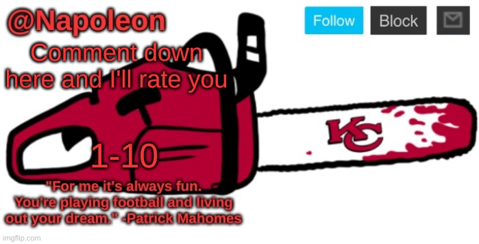 Napoleon's Chiefs Chainsaw temp | Comment down here and I'll rate you; 1-10 | image tagged in napoleon's chiefs chainsaw temp | made w/ Imgflip meme maker