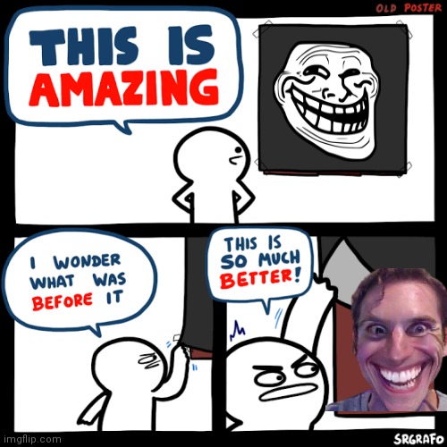 Srgrafo old poster | image tagged in so much better | made w/ Imgflip meme maker